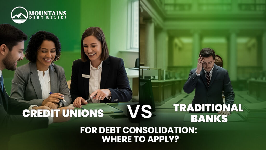 Credit Unions vs Banks for Debt Consolidation – Mountains Debt Relief